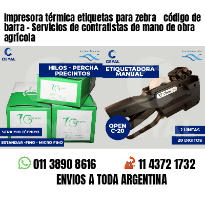 Impresora térmica etiquetas para zebra  código de barra - Servicios de contratistas de mano de obra agrícola